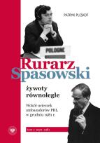 Okładka książki Rurarz, Spasowski – żywoty równoległe. Wokół ucieczek ambasadorów PRL w grudniu 1981 r.  Tom 1-2
