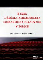 Okładka książki Rynek i źródła finansowania scenariuszy filmowych w Polsce