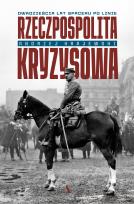 Okładka książki Rzeczpospolita kryzysowa. Dwadzieścia lat spaceru po linie