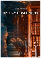 Okładka książki Rzeczy odsłonięte. Recenzje - przedmowy - laudacje