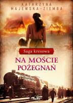 Okładka książki Saga kresowa T.2 Na moście pożegnań