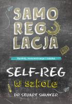 Okładka książki Samoregulacja w szkole. SELF-REG. Spokój, koncentracja, nauka wyd. 2023