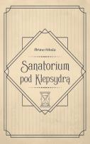 Okładka książki Sanatorium pod Klepsydrą