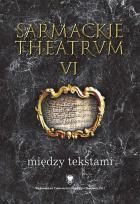 Okładka książki Sarmackie theatrum T.6 Między tekstami