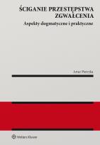 Okładka książki Ściganie przestępstwa zgwałcenia. Aspekty dogmatyczne i praktyczne