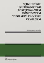 Okładka książki Sędziowskie kierownictwo postępowaniem dowodowym w polskim procesie cywilnym