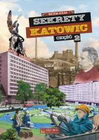 Okładka książki Sekrety Katowic. Część 2. Sekrety