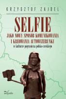 Okładka książki Selfie jako nowy sposób komunikowania i kreowania