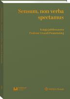 Okładka książki Sensum, non verba spectamus. Księga jubileuszowa Profesor Urszuli Promińskiej