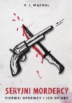 Okładka książki Seryjni mordercy. Pierwsi oprawcy i ich ofiary