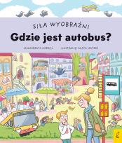Okładka książki Siła wyobraźni. Gdzie jest autobus?