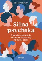 Okładka książki Silna psychika. Poradnik wzmacniania odporności psychicznej na trudne czasy