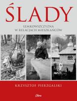 Okładka książki Ślady. Łemkowszczyzna w relacjach mieszkańców
