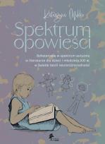 Okładka książki Spektrum opowieści. Bohaterowie w spektrum autyzmu w literaturze dla dzieci i młodzieży XXI. w świet