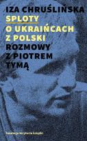 Okładka książki Sploty - o Ukraińcach z Polski. Rozmowy z Piotrem Tymą