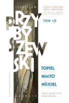 Okładka książki Stanisław Przybyszewski. Dzieła literackie. Edycja krytyczna. Tom 10. Topiel, Miasto, Mściciel. Dzieła literackie. Edycja krytyczna