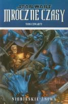 Okładka książki Star Wars. Mroczne Czasy T.4 Niebieskie żniwa