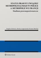 Okładka książki Status prawny związku metropolitalnego w Polsce a metropolii we Francji. Studium prawnoporównawcze