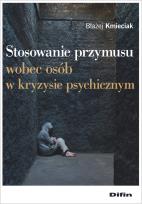 Okładka książki Stosowanie przymusu wobec osób w kryzysie psychicznym