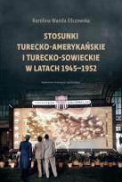 Okładka książki Stosunki turecko-amerykańskie i turecko-sowieckie w latach 1945-1952