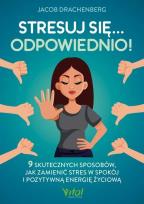 Okładka książki Stresuj się... odpowiednio! 9 skutecznych sposobów, jak zamienić stres w spokój i pozytywną energię życiową