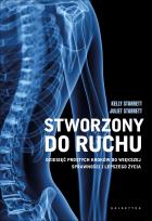 Okładka książki Stworzony do ruchu. Dziesięć prostych kroków do większej sprawności i lepszego życia