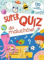Okładka książki Super quiz dla maluchów. 130 pytań i odpowiedzi
