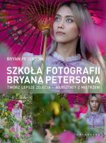 Okładka książki Szkoła fotografii Bryana Petersona. Twórz lepsze zdjęcia – warsztaty z mistrzem