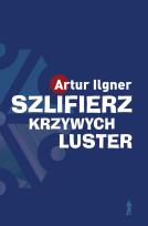 Okładka książki Szlifierz krzywych luster