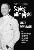 Okładka książki Szpieg olimpijski. Jerzy Pawłowski; od PRL-owskiego celebryty do wroga państwa nr 1