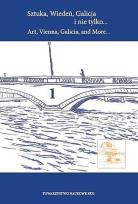 Okładka książki Sztuka, Wiedeń, Galicja i nie tylko... Art, Vienna, Galicia, and More... Tom 1