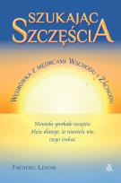 Okładka książki Szukając szczęścia. Wędrówka z mędrcami Wschodu i Zachodu