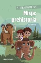 Okładka książki Szybka i Bystrzak. Misja: prehistoria