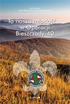 Okładka książki Ta nasza młodość... w Operacji Bieszczady-40
