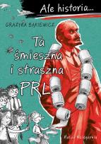 Okładka książki Ta śmieszna i straszna PRL. Ale historia... wyd. 2