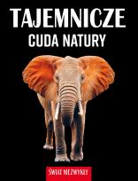 Okładka książki Tajemnicze cuda natury. Świat niezwykły