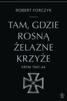 Okładka książki Tam, gdzie rosną Żelazne Krzyże. Krym 1941-1944
