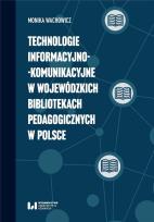 Okładka książki Technologie informacyjno-komunikacyjne w wojewódzkich bibliotekach pedagogicznych w Polsce