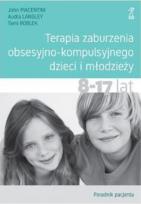 Okładka książki Terapia zaburzenia obsesyjno-kompulsyjnego dzieci i młodzieży 8-17 lat Poradnik pacjenta