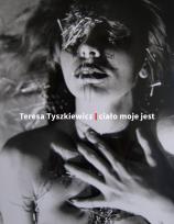 Okładka książki Teresa Tyszkiewicz. Ciało moje jest
