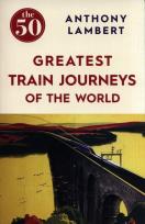 Okładka książki The 50 Greatest Train Journeys of the World
