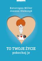Okładka książki To Twoje życie. Pokochaj je