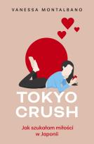 Okładka książki Tokyo Crush. Jak szukałam miłości w Japonii