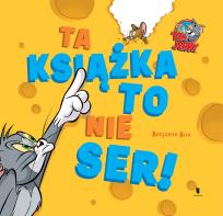 Okładka książki Tom i Jerry. Ta książka to nie ser!