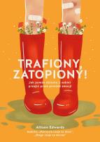 Okładka książki Trafiony, zatopiony! Jak pomóc dziecku (i sobie) przejść przez powódź emocji