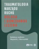 Okładka książki Traumatologia narządu ruchu Biologia i biomechanika leczenia