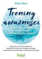Okładka książki Trening uważności do pokonania lęku, ataków paniki i przewlekłego stresu. Medytacje i ćwiczenia oddechowe, dzięki którym odzyskasz wewnętrzny spokój i przekształcisz codzienne lęki w źródło pewności siebie