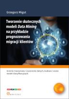 Okładka książki Tworzenie skutecznych modeli Data Mining na przykładzie prognozowania migracji klientów