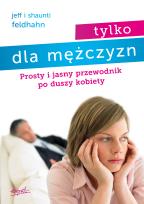 Okładka książki Tylko dla mężczyzn. Prosty i jasny przewodnik po duszy kobiety wyd. 3