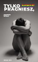 Okładka książki Tylko mnie pragniesz, czyli wszyscy moi kochankowie
